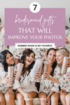 7 Bridesmaid Gifts That Will Improve Your Photos